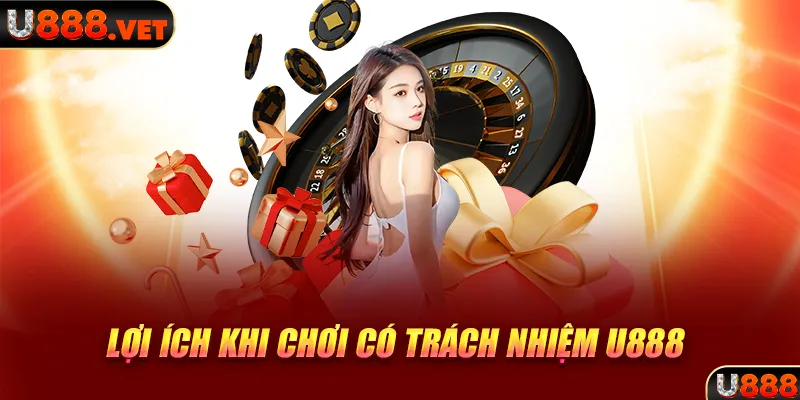 Lợi ích khi chơi có trách nhiệm U888