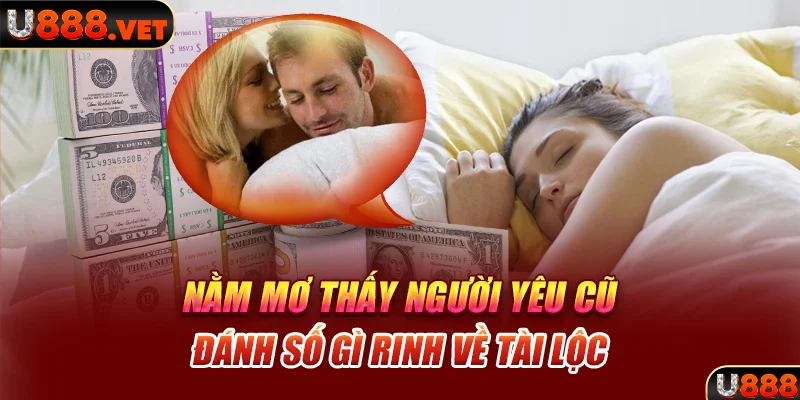 Nằm mơ thấy người yêu cũ đánh số gì rinh về tài lộc 