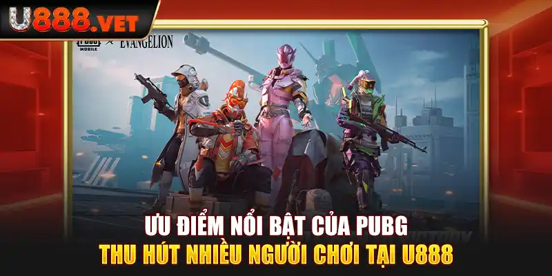 Ưu điểm nổi bật của PUBG thu hút nhiều người chơi tại U888